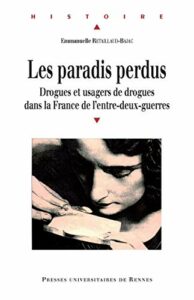 Les Paradis Perdus - Dogues et Usagers de Drogues dans la France de l'entre-deux-guerres